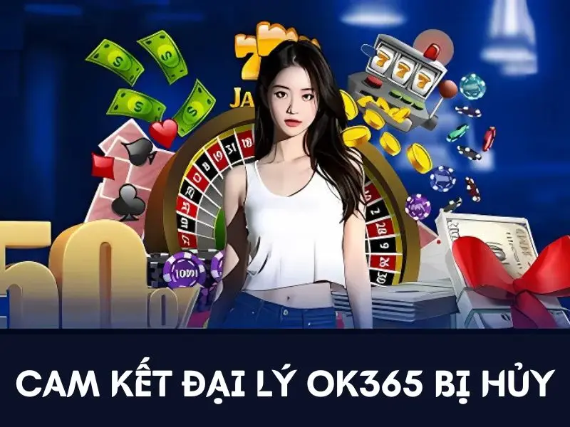 Cam kết đại lý OK365 bị hủy 