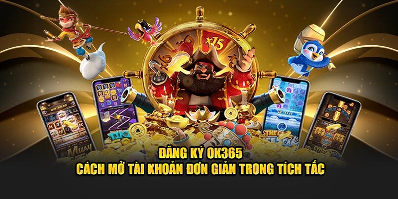 Hướng dẫn đăng ký OK365 trong nháy mắt.