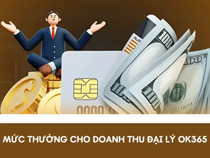 Mức thưởng cho doanh thu đại lý OK365 hàng tháng